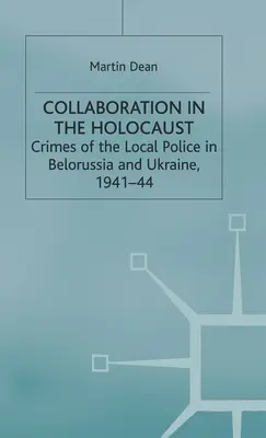 Colaboración en el Holocausto: Crímenes de la policía local en Bielorrusia y Ucrania, 1941-44 - Collaboration in the Holocaust: Crimes of the Local Police in Belorussia and Ukraine, 1941-44