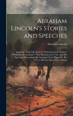 Historias y discursos de Abraham Lincoln: Incluyendo Historias de la Vida Temprana