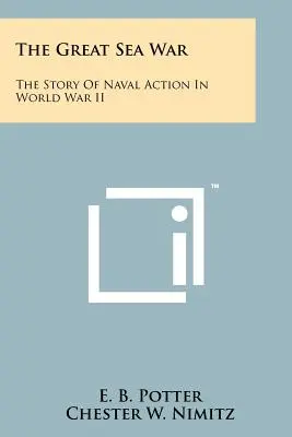 La Gran Guerra del Mar: La Historia de la Acción Naval en la Segunda Guerra Mundial - The Great Sea War: The Story Of Naval Action In World War II