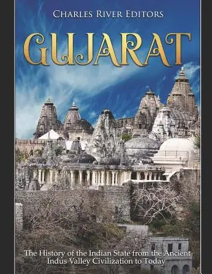 Gujarat: La historia del Estado indio desde la antigua civilización del valle del Indo hasta nuestros días - Gujarat: The History of the Indian State from the Ancient Indus Valley Civilization to Today