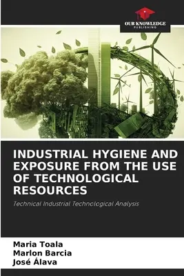 Higiene industrial y exposición por el uso de recursos tecnológicos - Industrial Hygiene and Exposure from the Use of Technological Resources