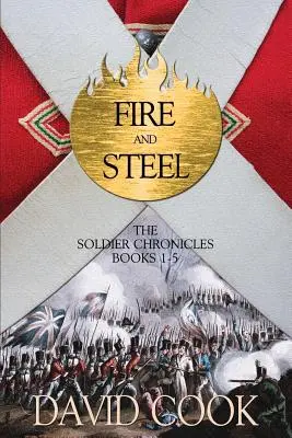 Fuego y acero: Crónicas del soldado, libros 1-5 - Fire and Steel: The Soldier Chronicles Books 1-5