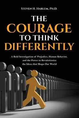 El valor de pensar diferente: Una audaz investigación sobre los prejuicios, el comportamiento humano y el poder de revolucionar las ideas que conforman nuestro mundo. - The Courage to Think Differently: A Bold Investigation of Prejudice, Human Behavior, and the Power to Revolutionize the Ideas That Shape Our World