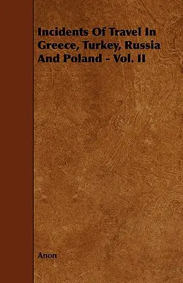 Incidentes de viaje en Grecia, Turquía, Rusia y Polonia - Vol. II - Incidents of Travel in Greece, Turkey, Russia and Poland - Vol. II