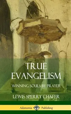 El verdadero evangelismo: Ganar almas mediante la oración (Tapa dura) - True Evangelism: Winning Souls by Prayer (Hardcover)