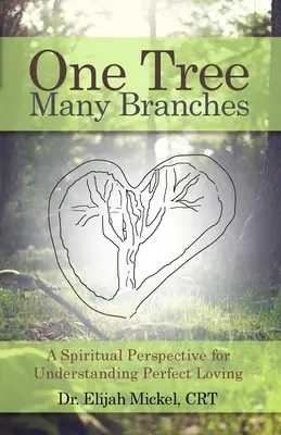 Un árbol, muchas ramas: Una perspectiva espiritual para comprender el amor perfecto - One Tree, Many Branches: A Spiritual Perspective for Understanding Perfect Loving