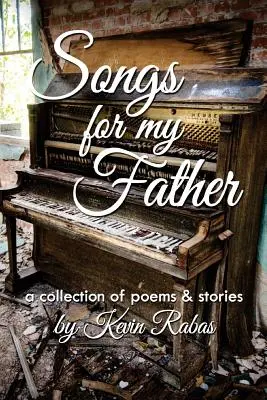 Canciones para mi padre: una colección de poemas y relatos - Songs for My Father: a collection of poems & stories