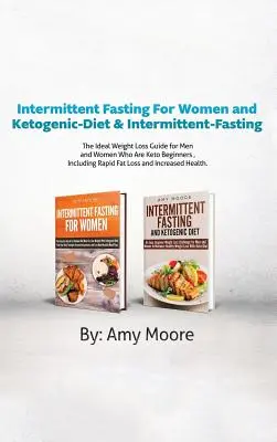 Ayuno Intermitente Para Mujeres y Dieta Cetogénica y Ayuno Intermitente: 2 Manuscritos La Guía Ideal de Pérdida de Peso para Hombres y Mujeres Keto Beg - Intermittent Fasting For Women and Ketogenic-Diet & Intermittent-Fasting: 2 Manuscripts The Ideal Weight Loss Guide for Men and Women Who Are Keto Beg