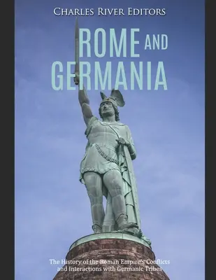 Roma y Germania: la historia de los conflictos e interacciones del Imperio Romano con las tribus germánicas - Rome and Germania: The History of the Roman Empire's Conflicts and Interactions with Germanic Tribes