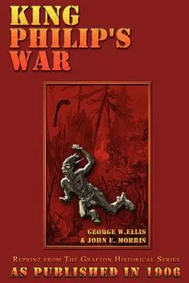 King Philip's War: Based on the Archives and Records of Massachusetts, Plymouth, Rhode Island and Connecticut, and Contemporary Letters a