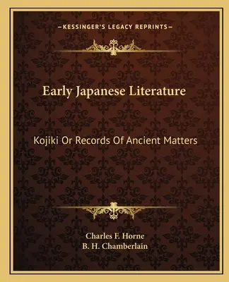 Literatura japonesa antigua: Kojiki o registros de asuntos antiguos - Early Japanese Literature: Kojiki Or Records Of Ancient Matters