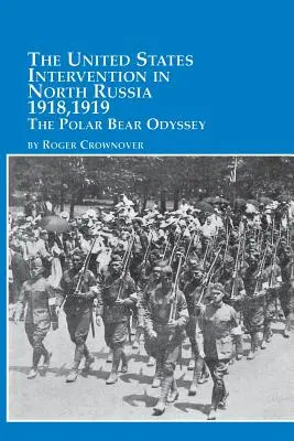 La Intervención de Estados Unidos en el Norte de Rusia - 1918, 1919 la Odisea del Oso Polar - The United States Intervention in North Russia - 1918, 1919 the Polar Bear Odyssey