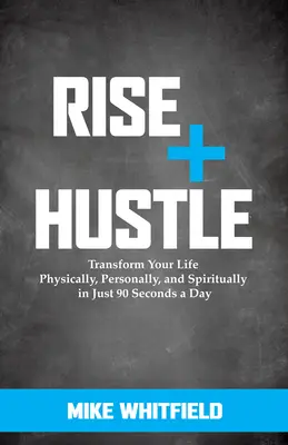 Rise and Hustle: Transforma tu vida física, personal y espiritualmente en sólo 90 segundos al día - Rise and Hustle: Transform Your Life Physically, Personally, and Spiritually in Just 90 Seconds a Day