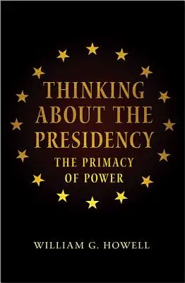 Pensar la Presidencia: La primacía del poder - Thinking about the Presidency: The Primacy of Power