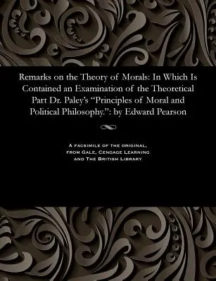 Observaciones sobre la teoría de la moral: En el que se incluye un examen de la parte teórica de los Principios de Filosofía Moral y Política del Dr. Paley - Remarks on the Theory of Morals: In Which Is Contained an Examination of the Theoretical Part Dr. Paley's Principles of Moral and Political Philosophy