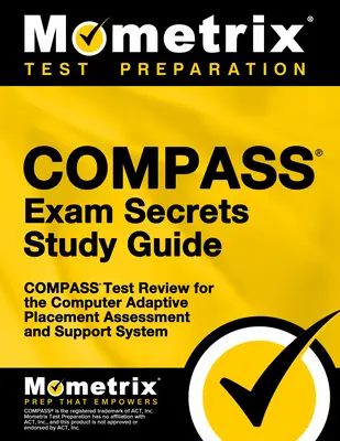 Guía de estudio Compass Exam Secrets: Compass Test Review for the Computer Adaptive Placement Assessment and Support System. - Compass Exam Secrets Study Guide: Compass Test Review for the Computer Adaptive Placement Assessment and Support System