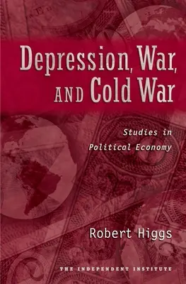 Depresión, guerra y guerra fría: estudios de economía política - Depression, War, and Cold War: Studies in Political Economy