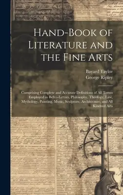 Libro de Literatura y Bellas Artes: En el que se incluyen definiciones completas y precisas de todos los términos empleados en Belles-Lettres, Filosofía y Teología, - Hand-Book of Literature and the Fine Arts: Comprising Complete and Accurate Definitions of All Terms Employed in Belles-Lettres, Philosophy, Theology,