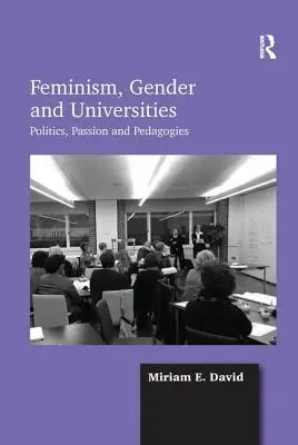 Feminismo, género y universidad: Política, pasión y pedagogías - Feminism, Gender and Universities: Politics, Passion and Pedagogies