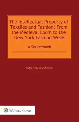 La propiedad intelectual de los textiles y la moda: Del telar medieval a la Semana de la Moda de Nueva York: Libro de consulta - The Intellectual Property of Textiles and Fashion: From the Medieval Loom to the New York Fashion Week: A Sourcebook
