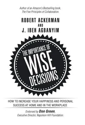 La importancia de tomar decisiones inteligentes: Cómo aumentar su felicidad y su éxito personal en casa y en el trabajo - The Importance of Wise Decisions: How to Increase Your Happiness and Personal Success at Home and in the Workplace