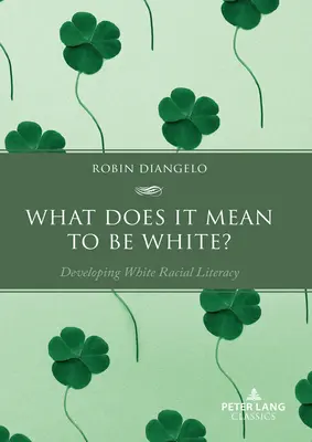 ¿Qué significa ser blanco? Desarrollo de la alfabetización racial de los blancos - What Does It Mean to Be White?: Developing White Racial Literacy