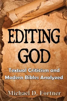 Editar a Dios: Crítica textual y Biblias modernas analizadas - Editing God: Textual Criticism and Modern Bibles Analyzed