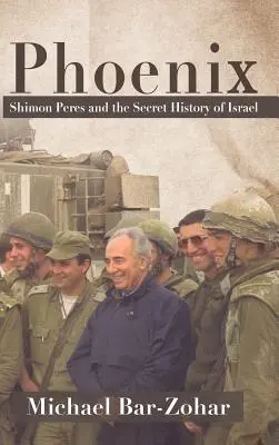 Phoenix Shimon Peres y la historia secreta de Israel - Phoenix: Shimon Peres and the Secret History of Israel