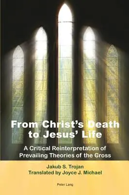 De la muerte de Cristo a la vida de Jesús: una reinterpretación crítica de las teorías predominantes sobre la cruz - Traducción de Joyce J. Michael - From Christ's Death to Jesus' Life; A Critical Reinterpretation of Prevailing Theories of the Cross- Translated by Joyce J. Michael