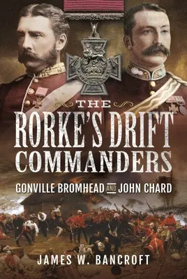Los comandantes de Rorke's Drift: Gonville Bromhead y John Chard - The Rorke's Drift Commanders: Gonville Bromhead and John Chard