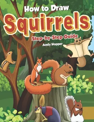 Cómo Dibujar Ardillas Guía Paso a Paso: El mejor libro de dibujo de ardillas para ti y tus hijos - How to Draw Squirrels Step-by-Step Guide: Best Squirrel Drawing Book for You and Your Kids