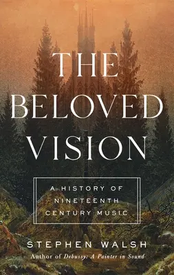 La visión amada: Una historia de la música del siglo XIX - The Beloved Vision: A History of Nineteenth Century Music