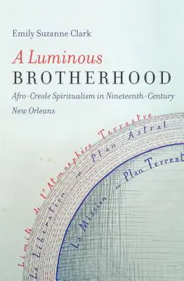 Una hermandad luminosa: El espiritismo afrocriollo en la Nueva Orleans del siglo XIX - A Luminous Brotherhood: Afro-Creole Spiritualism in Nineteenth-Century New Orleans