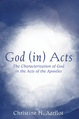 Dios (en) los hechos: La caracterización de Dios en los Hechos de los Apóstoles - God (In) Acts: The Characterization of God in the Acts of the Apostles