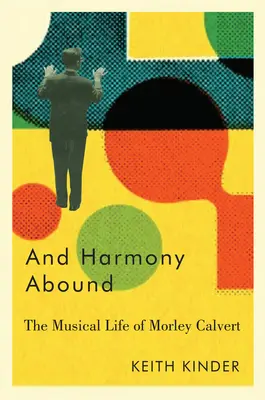 Y abunda la armonía: La vida musical de Morley Calvert - And Harmony Abound: The Musical Life of Morley Calvert