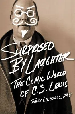 Sorprendido por la risa revisado y actualizado: El mundo cómico de C.S. Lewis - Surprised by Laughter Revised and Updated: The Comic World of C.S. Lewis