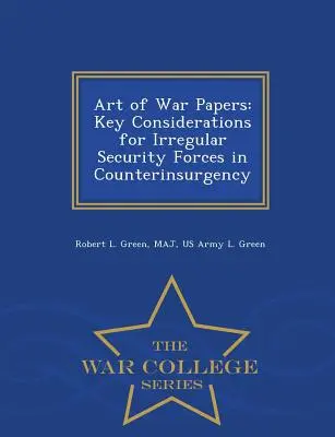 Art of War Papers: Consideraciones clave para las fuerzas de seguridad irregulares en la contrainsurgencia - War College Series - Art of War Papers: Key Considerations for Irregular Security Forces in Counterinsurgency - War College Series