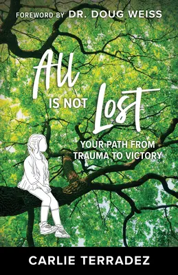 No todo está perdido: El camino del trauma a la victoria - All is Not Lost: Your Path from Trauma to Victory