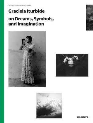 Graciela Iturbide sobre sueños, símbolos e imaginación - Graciela Iturbide on Dreams, Symbols, and Imagination