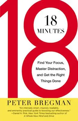 18 minutos: Enfócate, domina la distracción y haz las cosas bien - 18 Minutes: Find Your Focus, Master Distraction, and Get the Right Things Done
