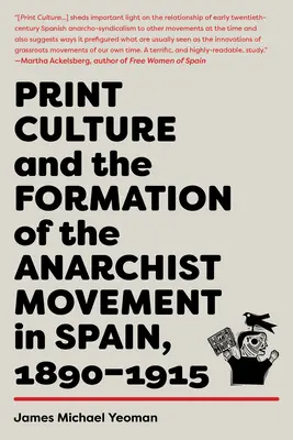 Cultura impresa y formación del movimiento anarquista en España, 1890-1915 - Print Culture and the Formation of the Anarchist Movement in Spain, 1890-1915