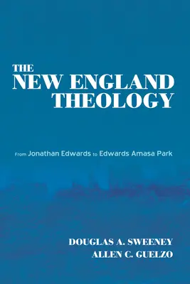 La teología de Nueva Inglaterra: De Jonathan Edwards a Edwards Amasa Park - The New England Theology: From Jonathan Edwards to Edwards Amasa Park