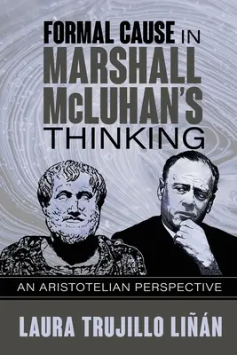 La causa formal en el pensamiento de Marshall McLuhan: Una perspectiva aristotélica - Formal Cause in Marshall McLuhan's Thinking: An Aristotelian Perspective