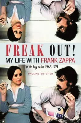 ¡Enloquece! Mi vida con Frank Zappa: Laurel Canyon 1968 - 1971 - Freak Out! My Life with Frank Zappa: Laurel Canyon 1968 - 1971