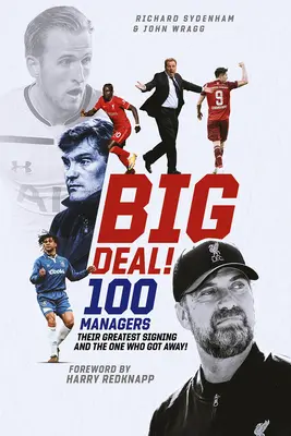 Big Deal!: ¡Cien directivos, su mejor fichaje y el que se escapó! - Big Deal!: One Hundred Managers, Their Greatest Signing and the One Who Got Away!