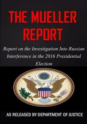 El Informe Mueller: Informe sobre la investigación de la injerencia rusa en las elecciones presidenciales de 2016 - The Mueller Report: Report on the Investigation into Russian Interference in the 2016 Presidential Election