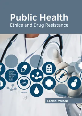 Salud pública: Ética y farmacorresistencia - Public Health: Ethics and Drug Resistance