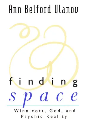 Encontrar el espacio: Winnicott, Dios y la realidad psíquica - Finding Space: Winnicott, God, and Psychic Reality