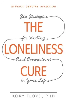 La cura de la soledad: seis estrategias para encontrar conexiones reales en tu vida - The Loneliness Cure: Six Strategies for Finding Real Connections in Your Life