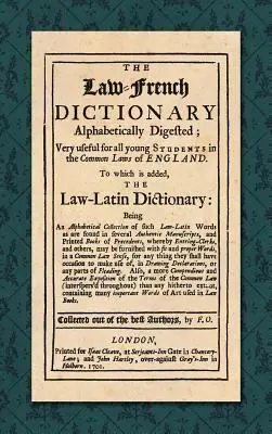 Diccionario Derecho-Francés: Digerido alfabéticamente; muy útil para todos los jóvenes estudiantes de las Leyes Comunes de Inglaterra. A la que se añade el Law-L - The Law-French Dictionary: Alphabetically Digested; Very Useful for All Young Students in the Common Laws of England. To Which is Added the Law-L